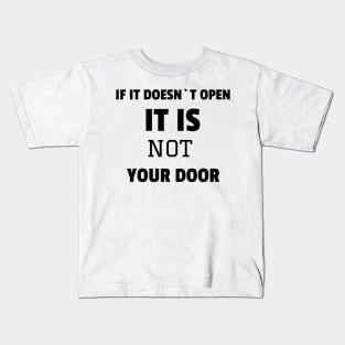 If it doesn`t open it is not your door Kids T-Shirt